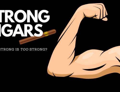 Strong Cigars: How Strong Is Too Strong?