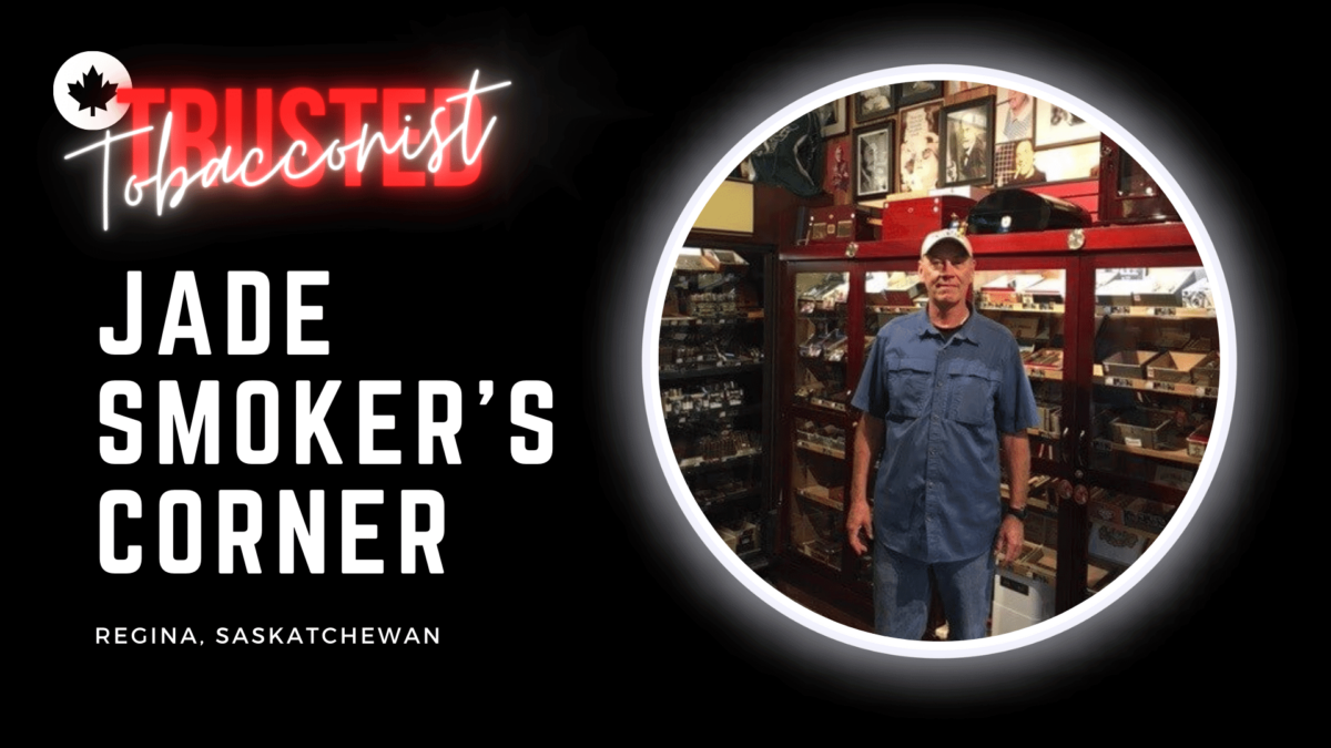 Trusted Tobacconist Profile Jade Smoker’s Corner, Regina, Saskatchewan